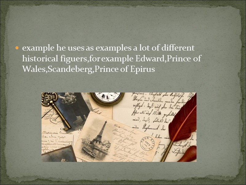 example he uses as examples a lot of different historical figuers,for example Edward,Prince of